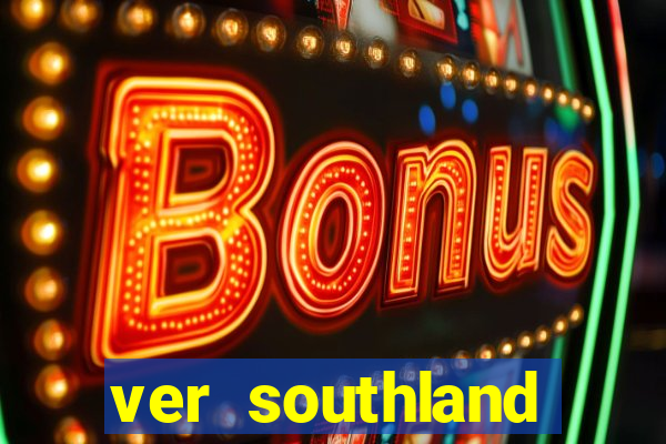 ver southland online gratis